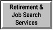 Retirement and Job Search Services - Made for those either retiring or those who are at their ETS and who wish to get a head start on the civilian job market